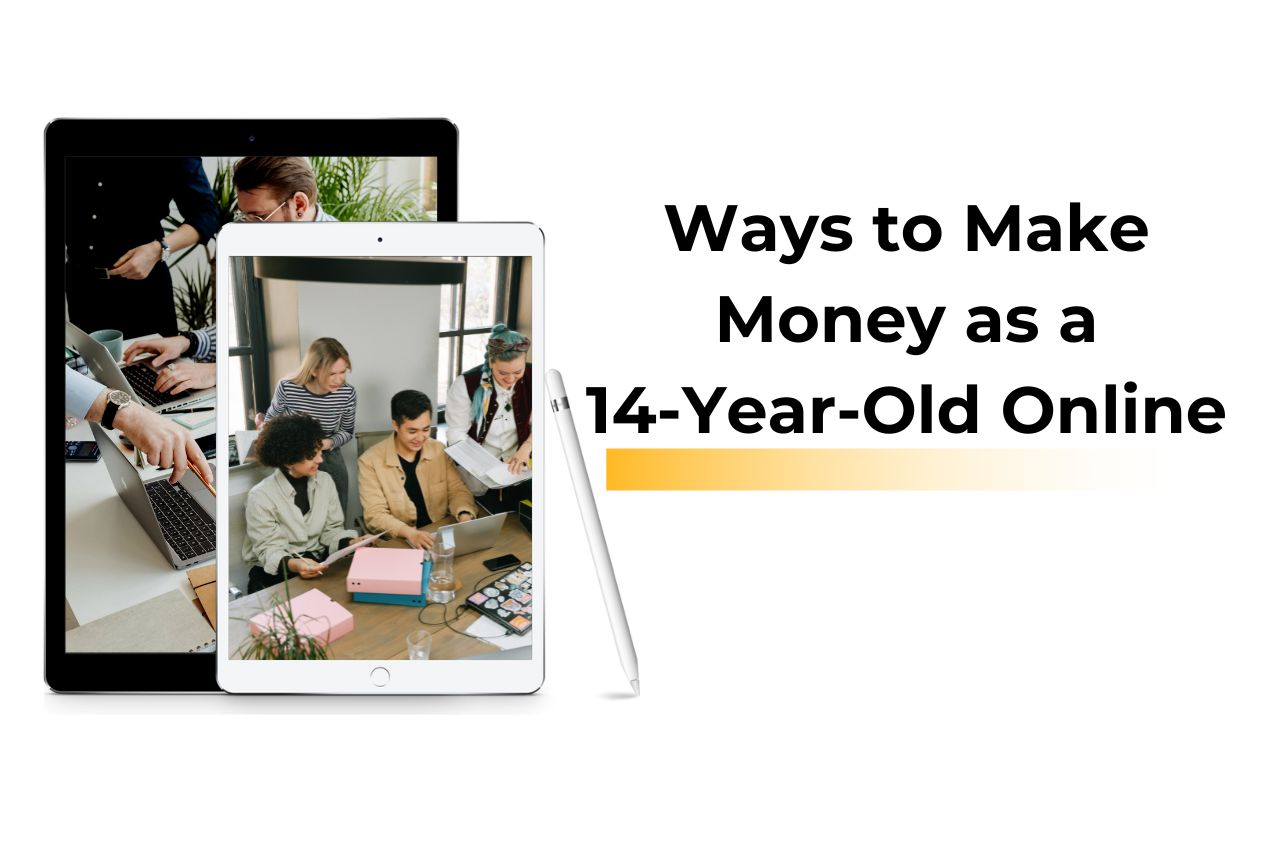 Ways to Make Money as a 14 Year Old Online